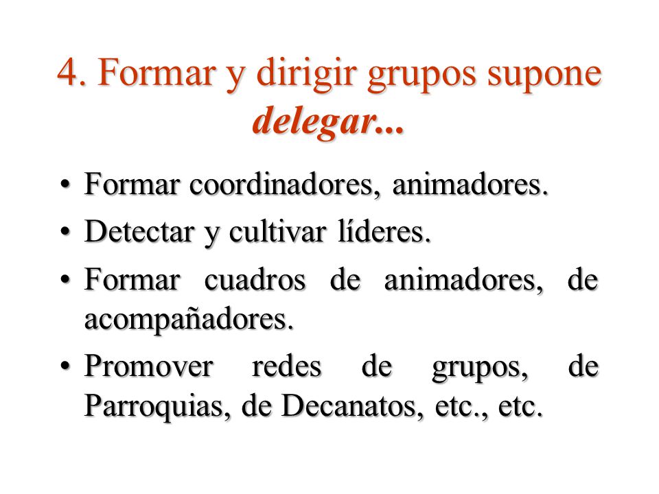 4. Formar y dirigir grupos supone delegar...