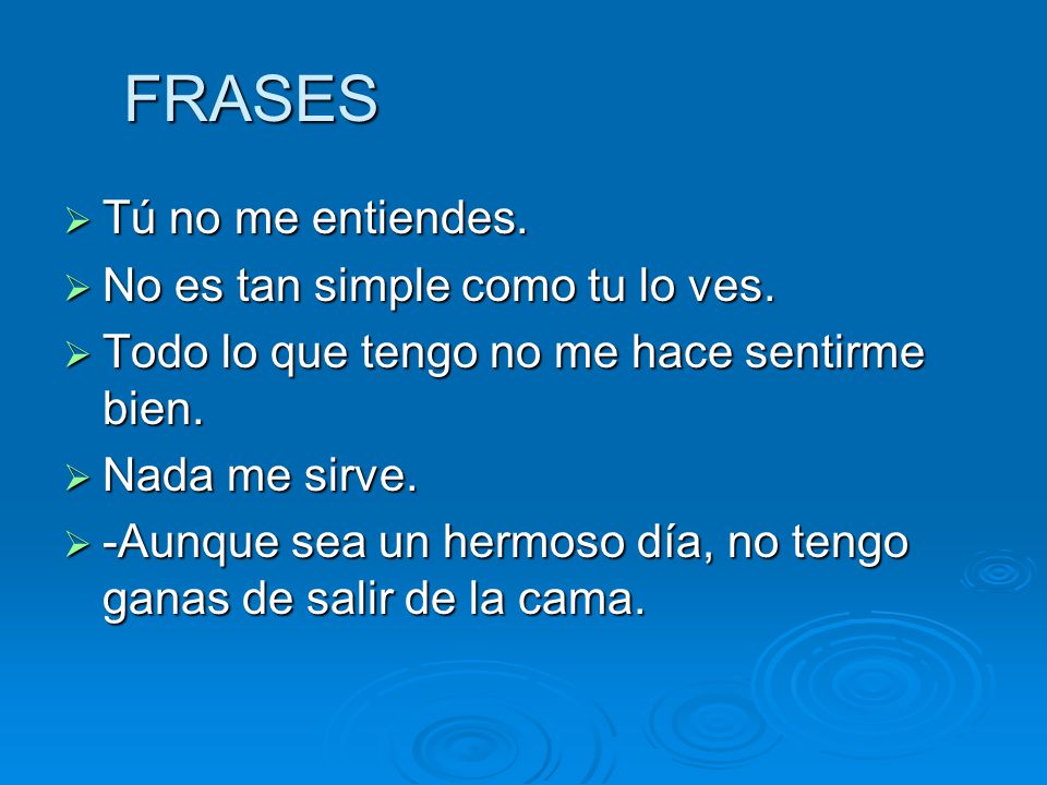 FRASES Tú no me entiendes. No es tan simple como tu lo ves.