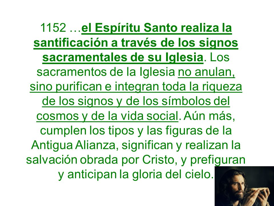 1152 …el Espíritu Santo realiza la santificación a través de los signos sacramentales de su Iglesia.