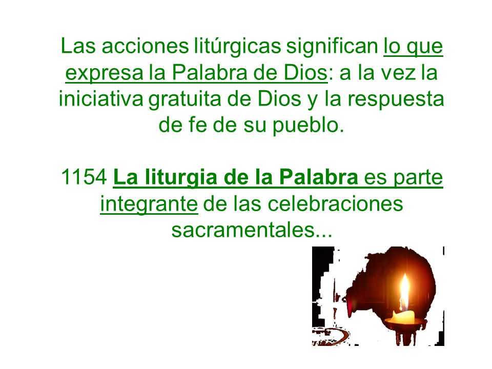 Las acciones litúrgicas significan lo que expresa la Palabra de Dios: a la vez la iniciativa gratuita de Dios y la respuesta de fe de su pueblo.