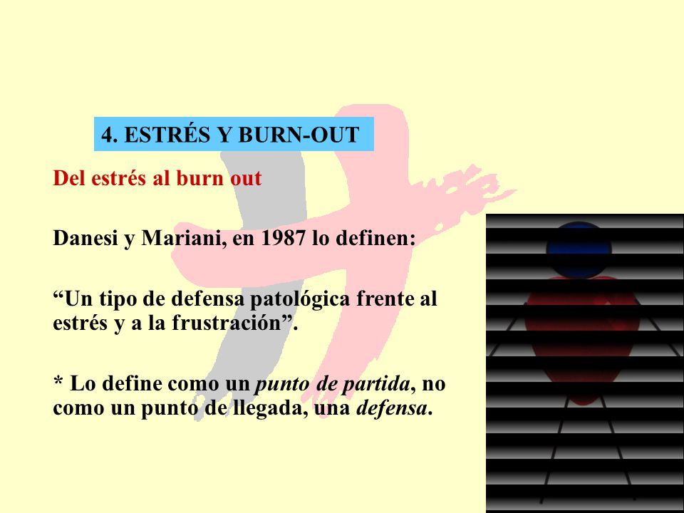 4. ESTRÉS Y BURN-OUT Del estrés al burn out. Danesi y Mariani, en 1987 lo definen: