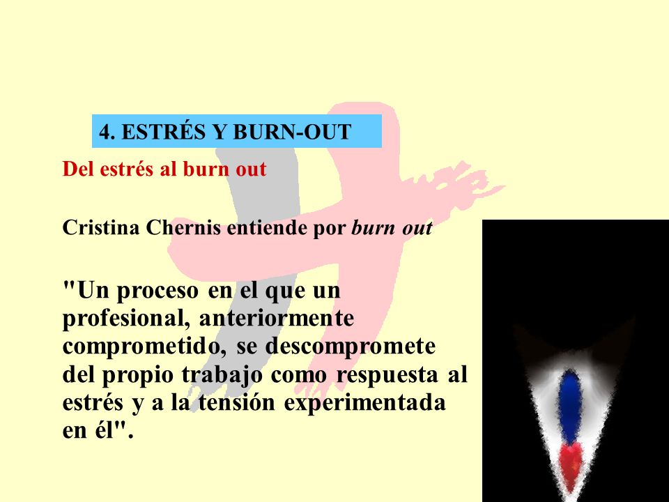 4. ESTRÉS Y BURN-OUT Del estrés al burn out. Cristina Chernis entiende por burn out.