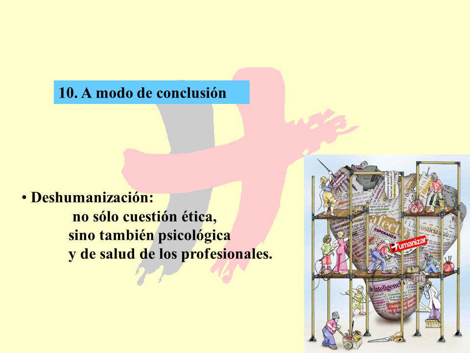10. A modo de conclusión Deshumanización: no sólo cuestión ética, sino también psicológica.
