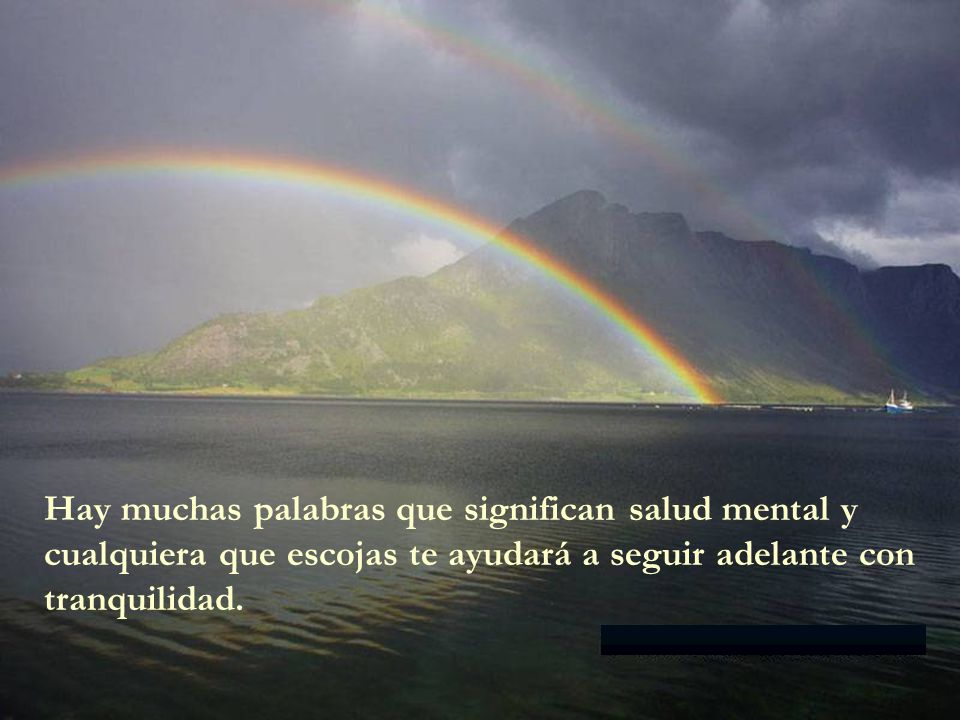 Hay muchas palabras que significan salud mental y cualquiera que escojas te ayudará a seguir adelante con tranquilidad.