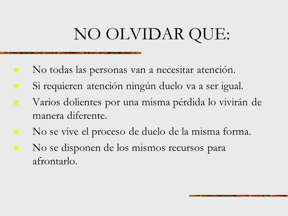 NO OLVIDAR QUE: No todas las personas van a necesitar atención.
