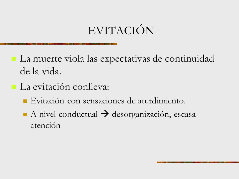 EVITACIÓN La muerte viola las expectativas de continuidad de la vida.