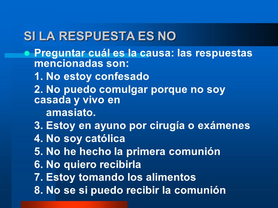 SI LA RESPUESTA ES NO Preguntar cuál es la causa: las respuestas mencionadas son: 1. No estoy confesado.