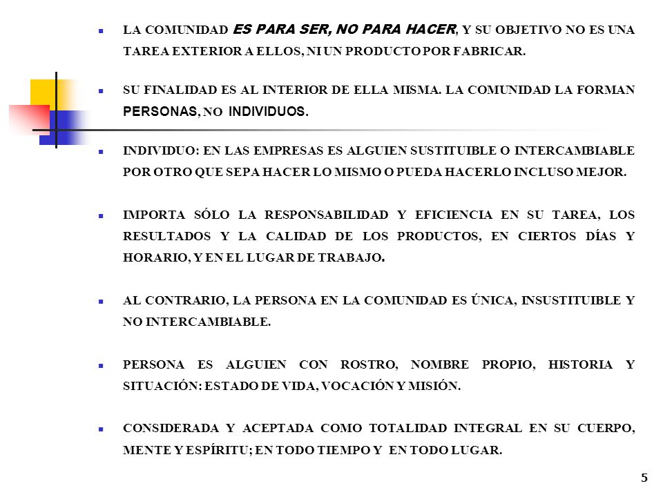 LA COMUNIDAD ES PARA SER, NO PARA HACER, Y SU OBJETIVO NO ES UNA TAREA EXTERIOR A ELLOS, NI UN PRODUCTO POR FABRICAR.