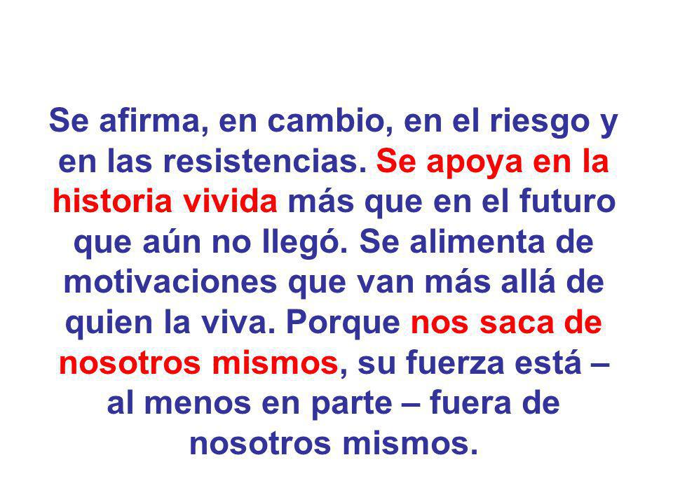 Se afirma, en cambio, en el riesgo y en las resistencias