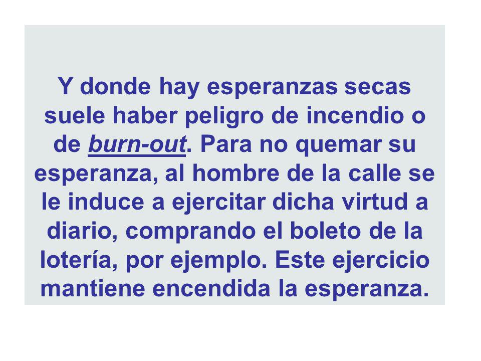 Y donde hay esperanzas secas suele haber peligro de incendio o de burn-out.