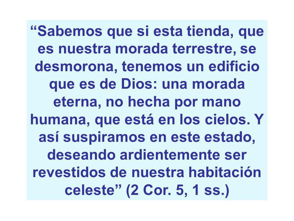 Sabemos que si esta tienda, que es nuestra morada terrestre, se desmorona, tenemos un edificio que es de Dios: una morada eterna, no hecha por mano humana, que está en los cielos.