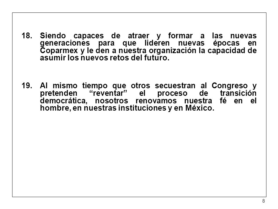 Siendo capaces de atraer y formar a las nuevas generaciones para que lideren nuevas épocas en Coparmex y le den a nuestra organización la capacidad de asumir los nuevos retos del futuro.