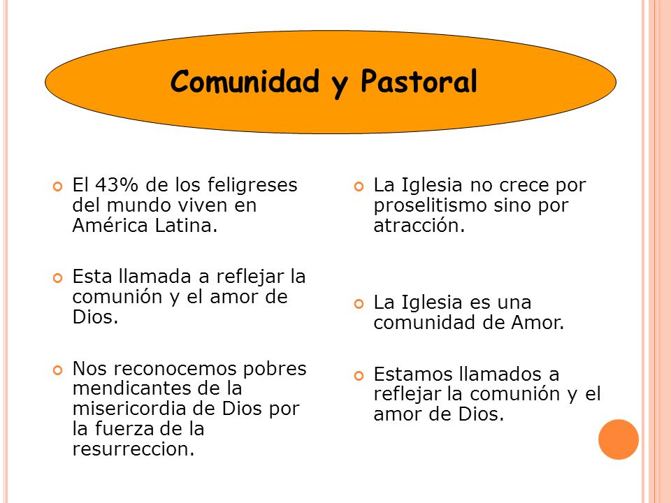 Comunidad y Pastoral El 43% de los feligreses del mundo viven en América Latina. Esta llamada a reflejar la comunión y el amor de Dios.