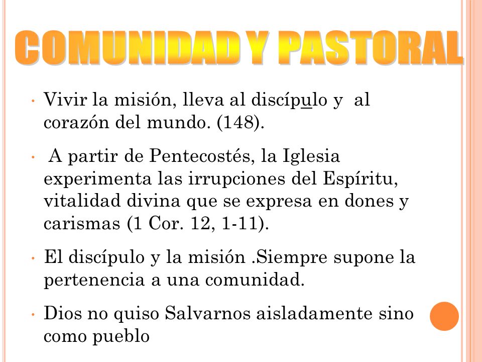 COMUNIDAD Y PASTORAL Vivir la misión, lleva al discípulo y al corazón del mundo. (148).