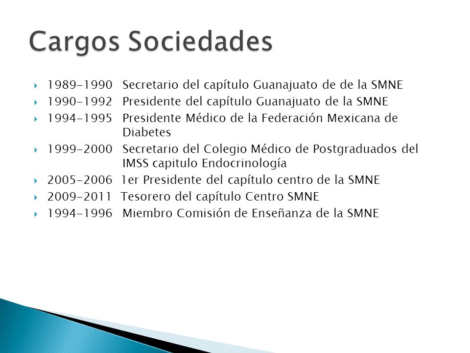 Cargos Sociedades Secretario del capítulo Guanajuato de de la SMNE Presidente del capítulo Guanajuato de la SMNE.