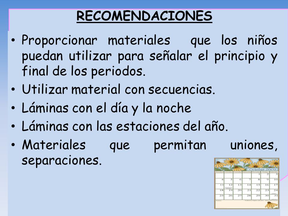 RECOMENDACIONES Proporcionar materiales que los niños puedan utilizar para señalar el principio y final de los periodos.