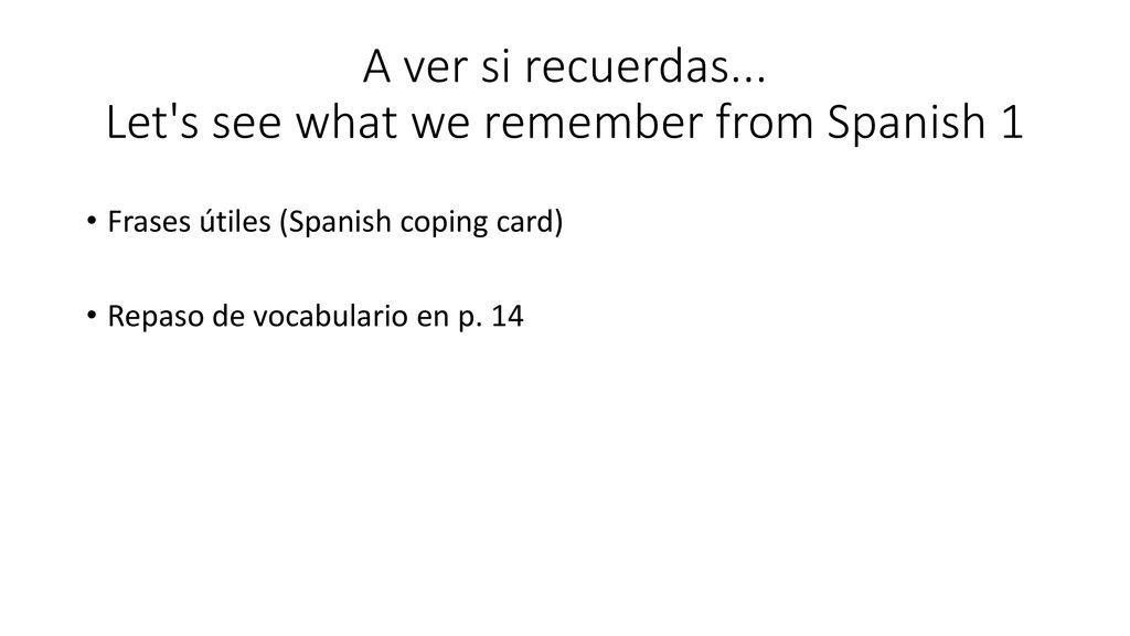 A ver si recuerdas... Let s see what we remember from Spanish 1