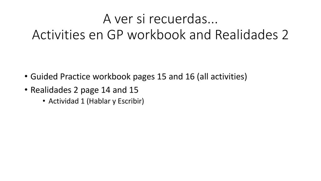 A ver si recuerdas... Activities en GP workbook and Realidades 2