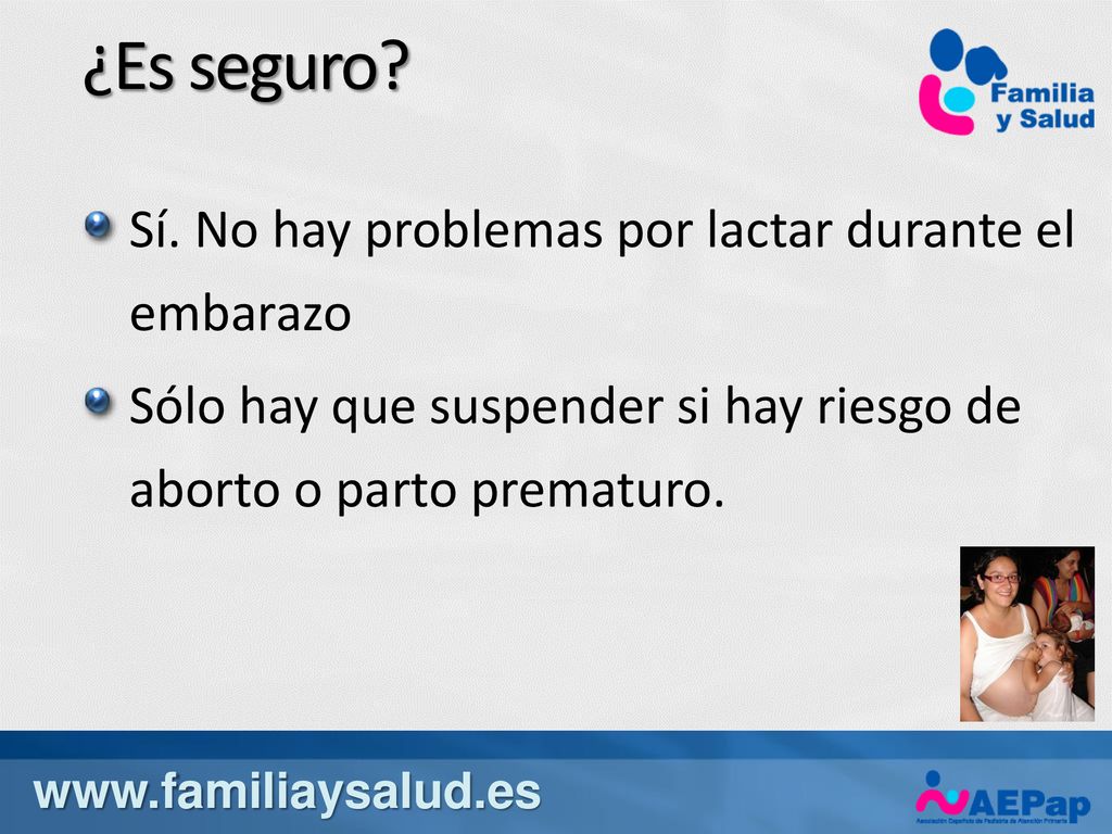¿Es seguro Sí. No hay problemas por lactar durante el embarazo