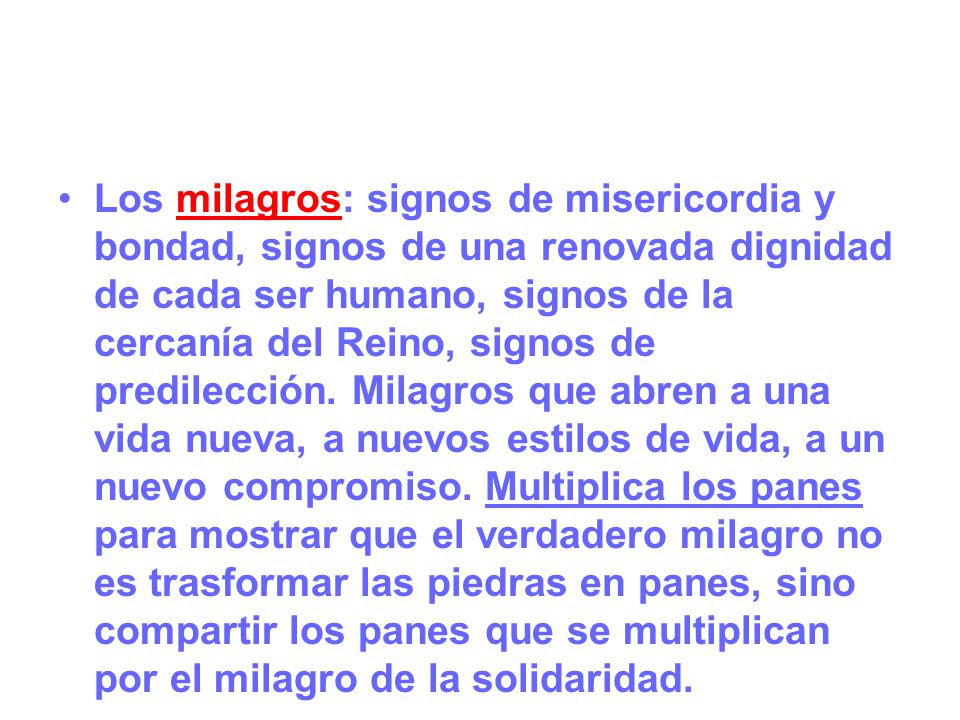 Los milagros: signos de misericordia y bondad, signos de una renovada dignidad de cada ser humano, signos de la cercanía del Reino, signos de predilección.