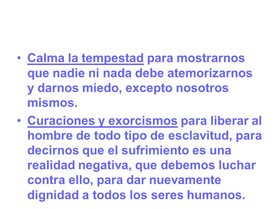 Calma la tempestad para mostrarnos que nadie ni nada debe atemorizarnos y darnos miedo, excepto nosotros mismos.