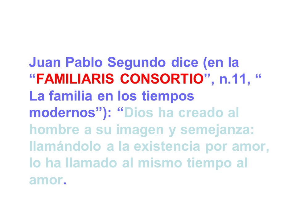 Juan Pablo Segundo dice (en la FAMILIARIS CONSORTIO , n