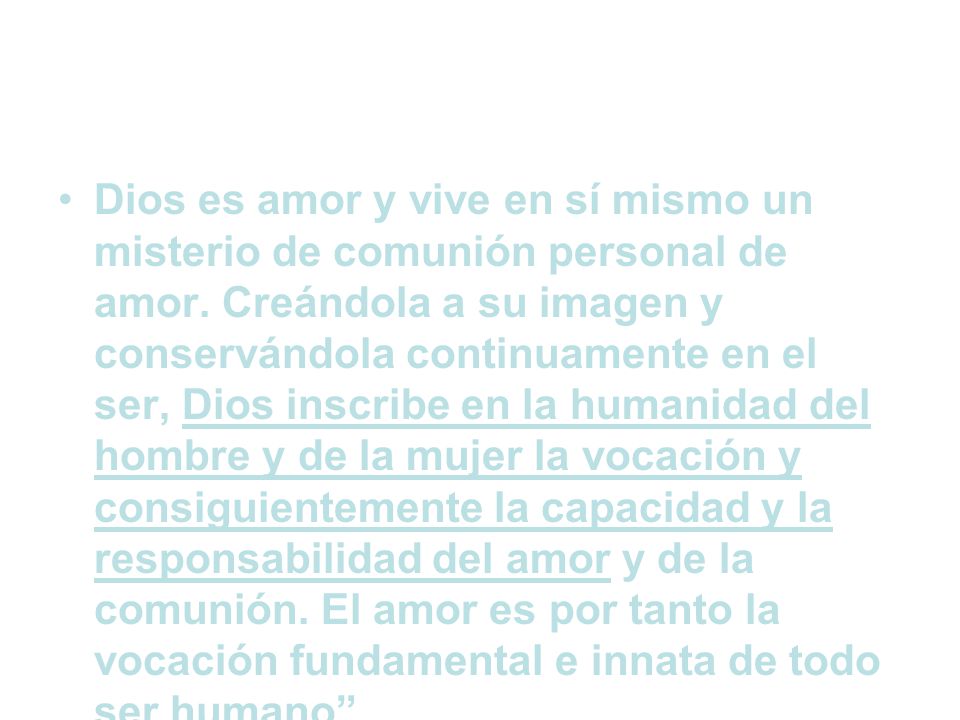 Dios es amor y vive en sí mismo un misterio de comunión personal de amor.