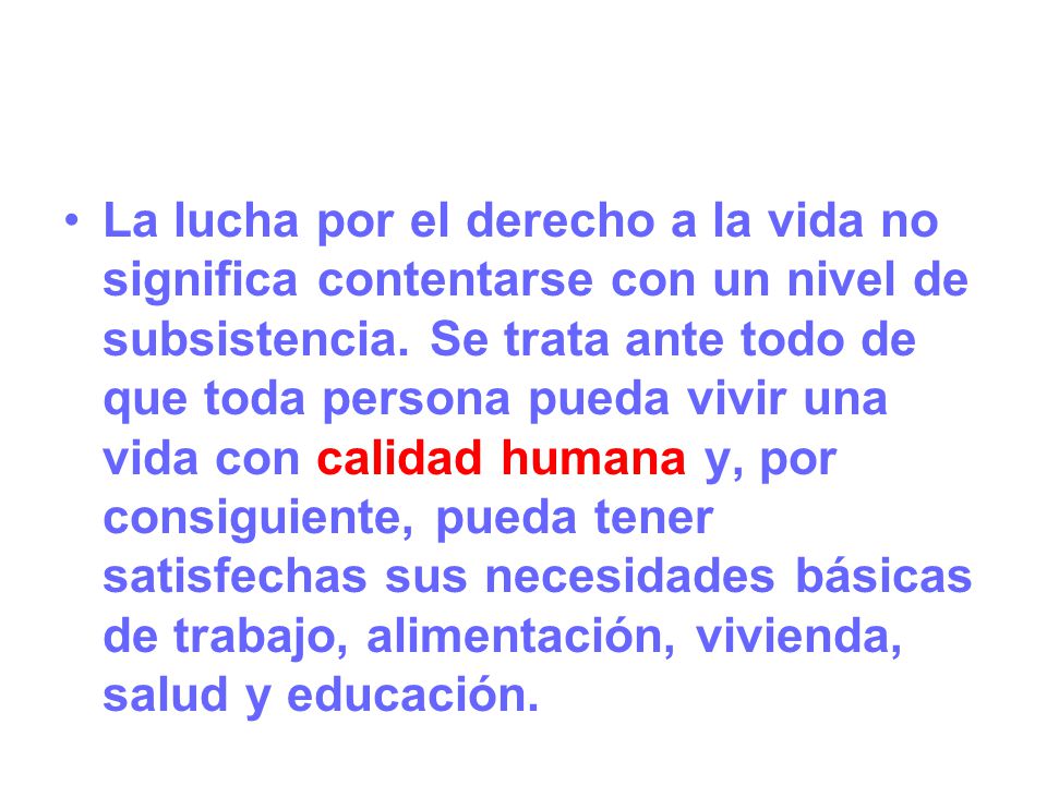 La lucha por el derecho a la vida no significa contentarse con un nivel de subsistencia.