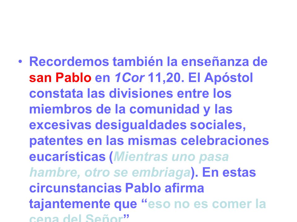 Recordemos también la enseñanza de san Pablo en 1Cor 11,20