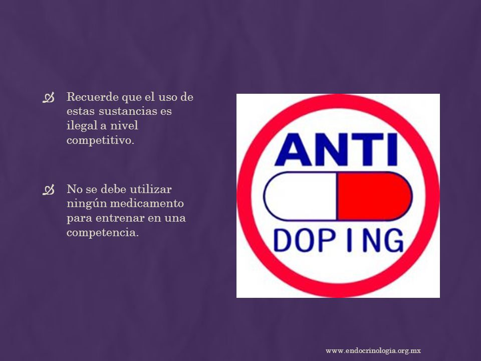 Recuerde que el uso de estas sustancias es ilegal a nivel competitivo.