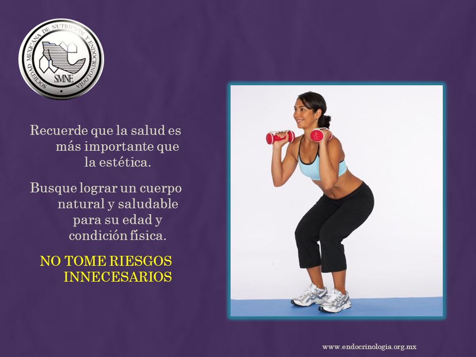 Recuerde que la salud es más importante que la estética