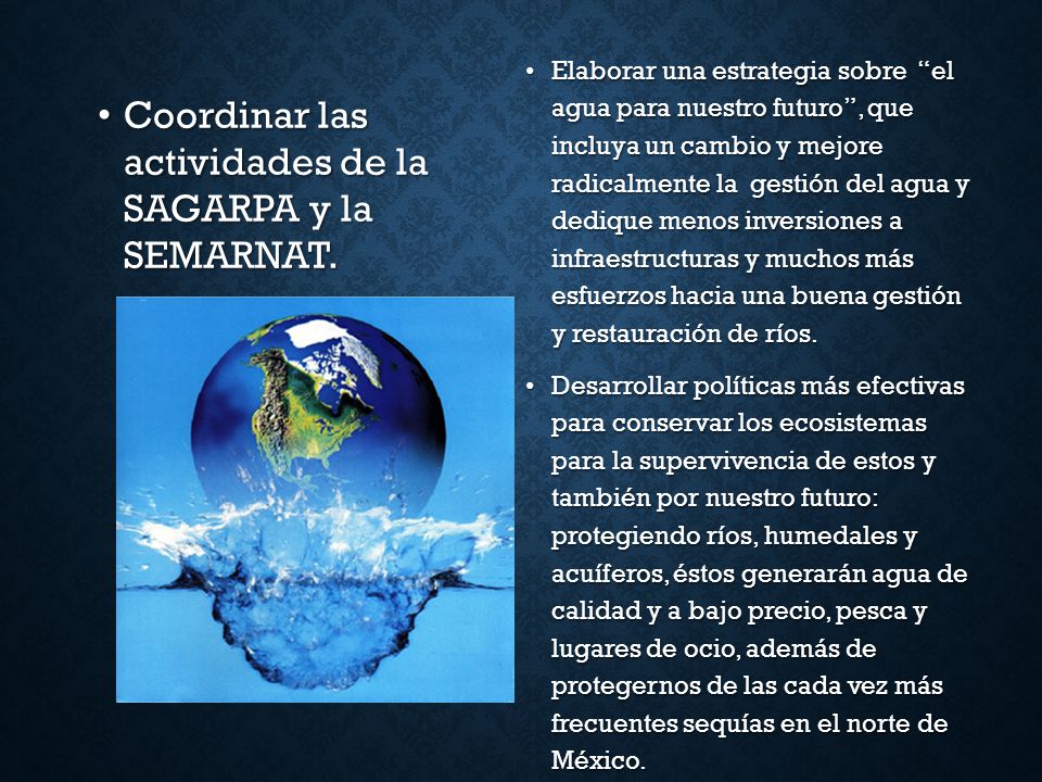 Coordinar las actividades de la SAGARPA y la SEMARNAT.