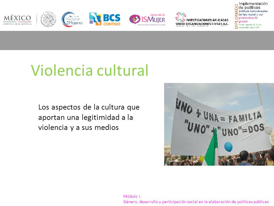 Violencia cultural Los aspectos de la cultura que aportan una legitimidad a la violencia y a sus medios.