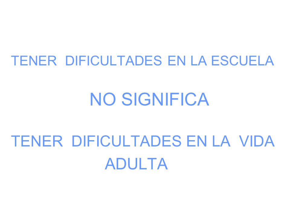 ADULTA TENER DIFICULTADES EN LA VIDA TENER DIFICULTADES EN LA ESCUELA