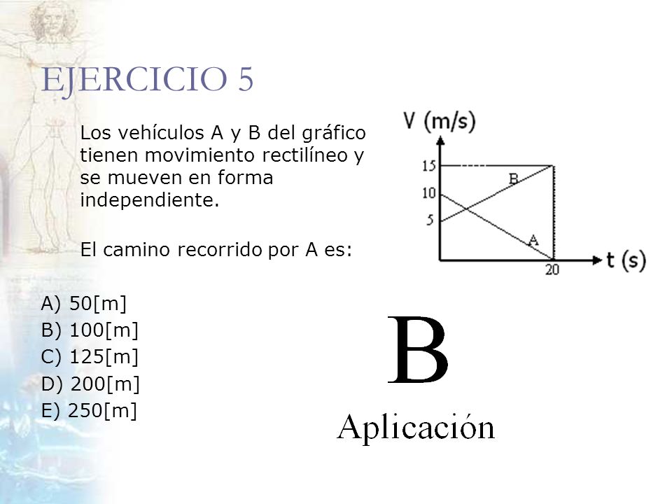 EJERCICIO 5 Los vehículos A y B del gráfico tienen movimiento rectilíneo y se mueven en forma independiente.