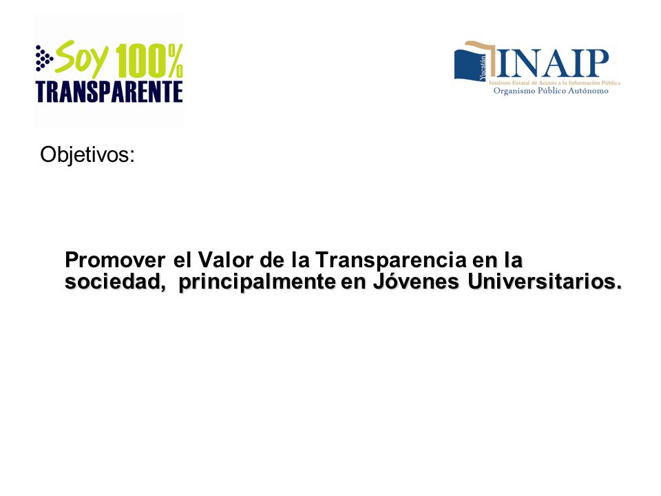 Objetivos: Promover el Valor de la Transparencia en la sociedad, principalmente en Jóvenes Universitarios.