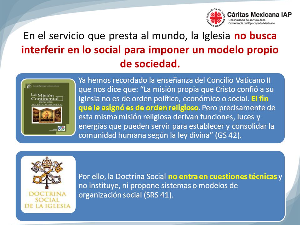 En el servicio que presta al mundo, la Iglesia no busca interferir en lo social para imponer un modelo propio de sociedad.