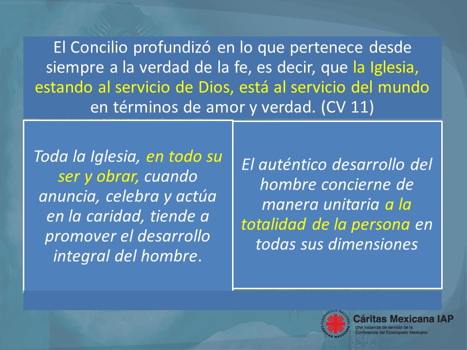 El Concilio profundizó en lo que pertenece desde siempre a la verdad de la fe, es decir, que la Iglesia, estando al servicio de Dios, está al servicio del mundo en términos de amor y verdad. (CV 11)