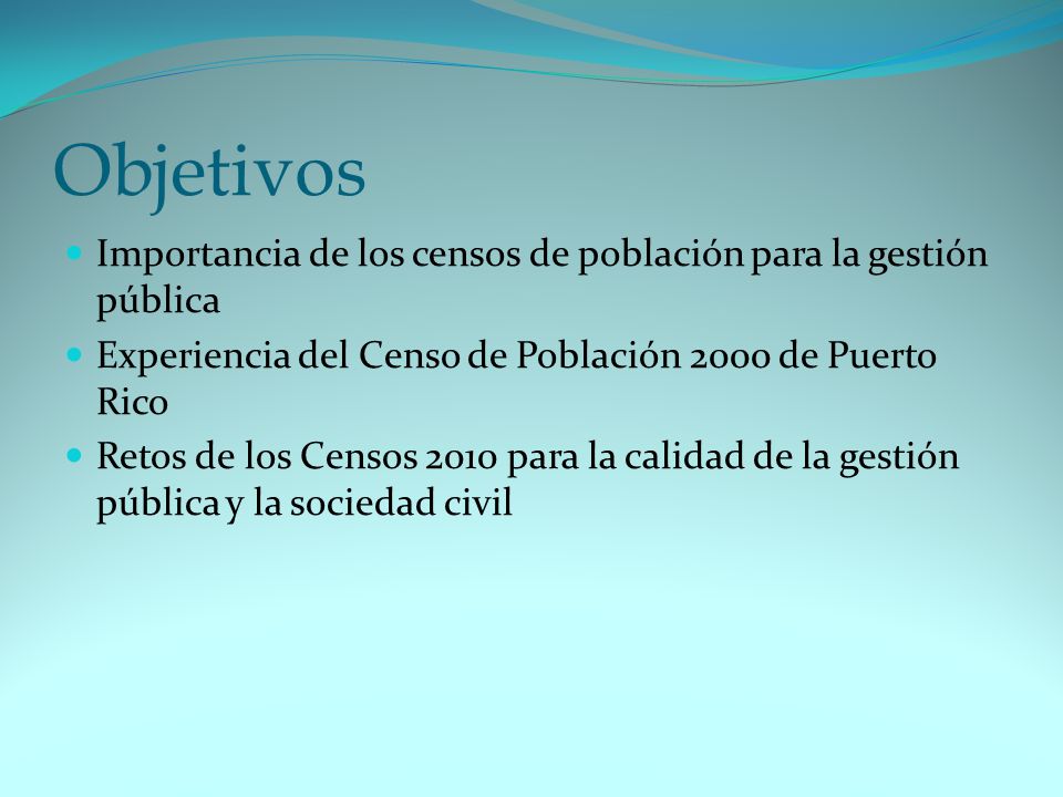 Objetivos Importancia de los censos de población para la gestión pública. Experiencia del Censo de Población 2000 de Puerto Rico.