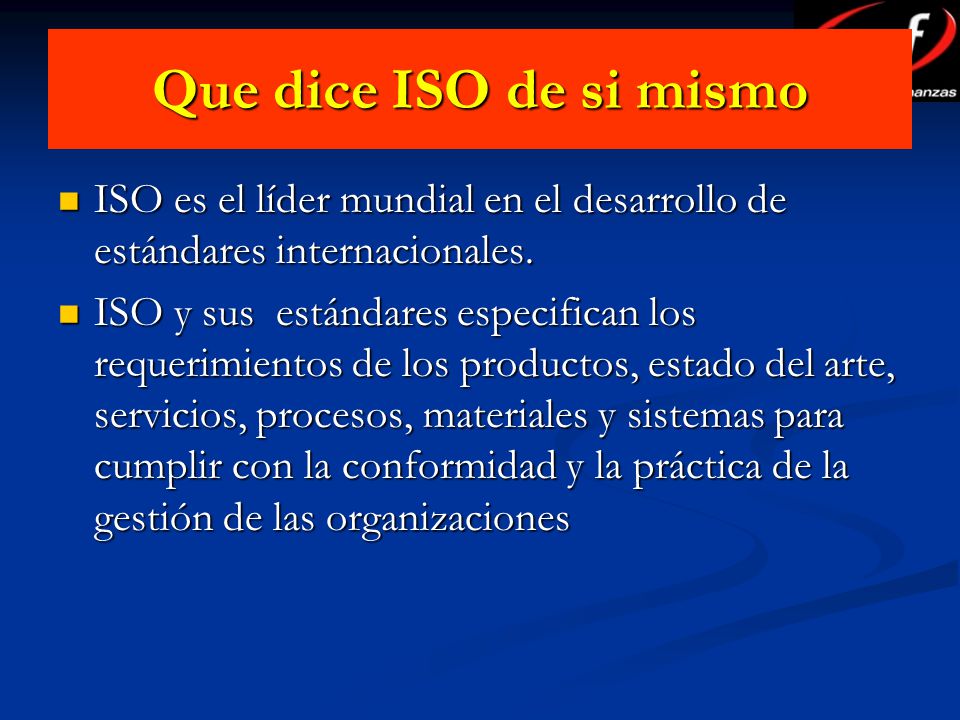 Que dice ISO de si mismo ISO es el líder mundial en el desarrollo de estándares internacionales.