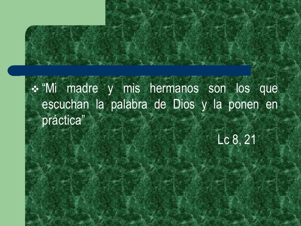 Mi madre y mis hermanos son los que escuchan la palabra de Dios y la ponen en práctica