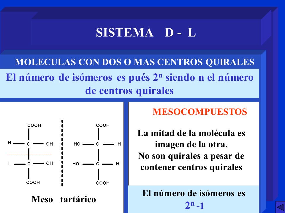 SISTEMA D - L MOLECULAS CON DOS O MAS CENTROS QUIRALES. El número de isómeros es pués 2n siendo n el número de centros quirales.