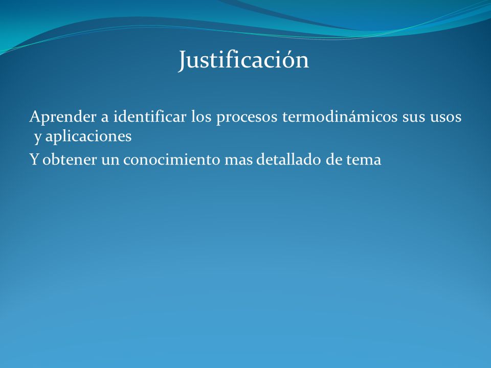 Justificación Aprender a identificar los procesos termodinámicos sus usos y aplicaciones.