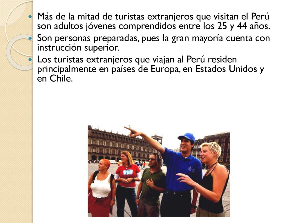 Más de la mitad de turistas extranjeros que visitan el Perú son adultos jóvenes comprendidos entre los 25 y 44 años.