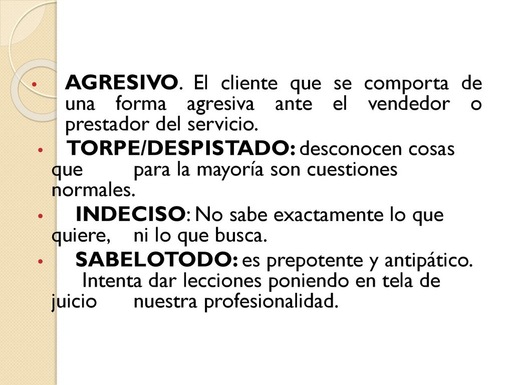 AGRESIVO. El cliente que se comporta de una forma agresiva ante el vendedor o prestador del servicio.