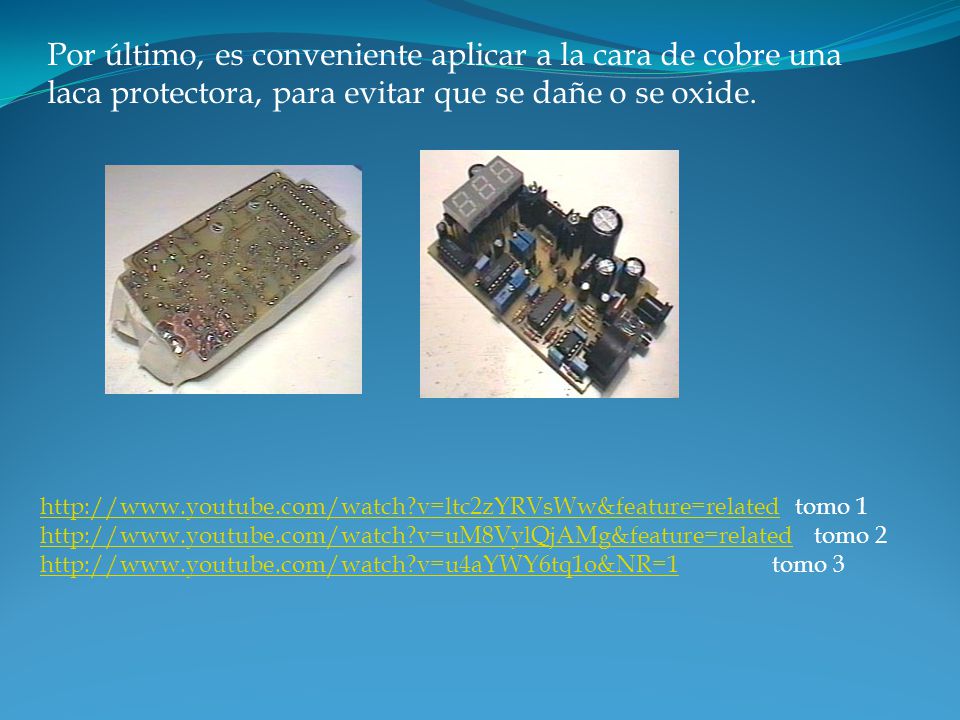 Por último, es conveniente aplicar a la cara de cobre una laca protectora, para evitar que se dañe o se oxide.