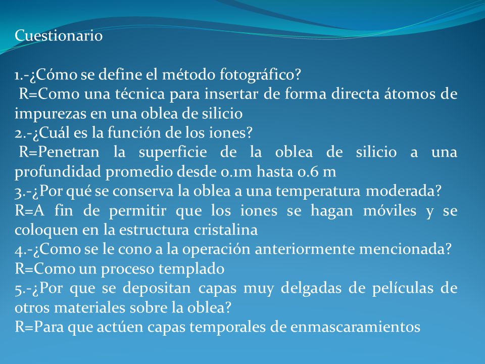 Cuestionario 1.-¿Cómo se define el método fotográfico R=Como una técnica para insertar de forma directa átomos de impurezas en una oblea de silicio.