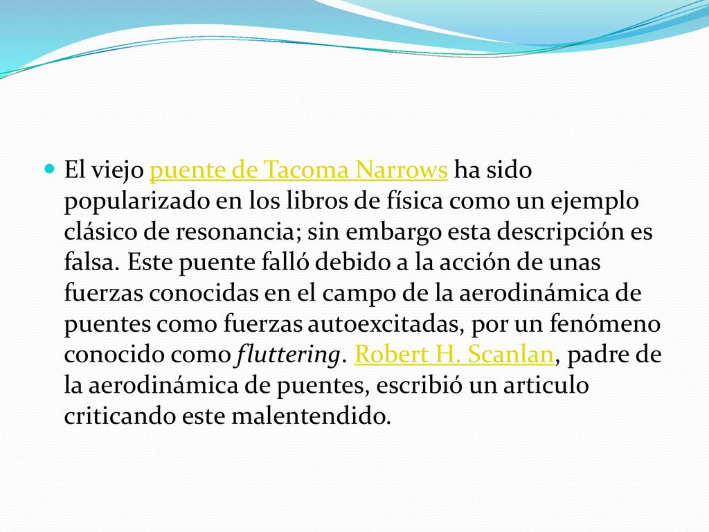 El viejo puente de Tacoma Narrows ha sido popularizado en los libros de física como un ejemplo clásico de resonancia; sin embargo esta descripción es falsa.