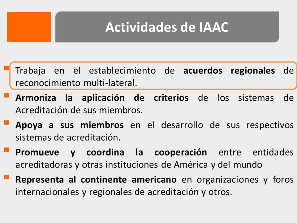 Actividades de IAAC Trabaja en el establecimiento de acuerdos regionales de reconocimiento multi-lateral.