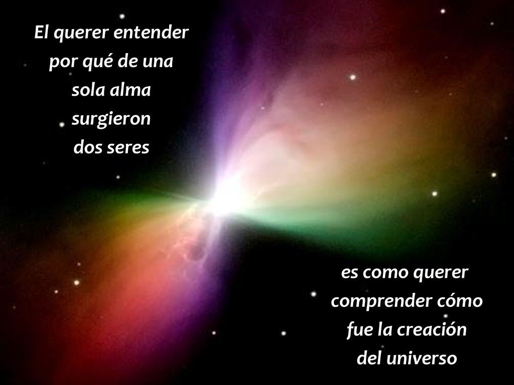 es como querer comprender cómo fue la creación del universo